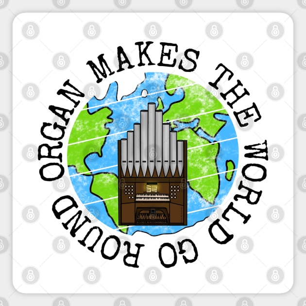 Organ Makes The World Go Round, Church Organist Earth Day Magnet by doodlerob